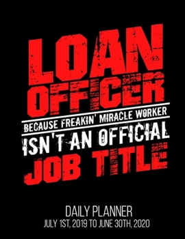 Paperback Loan Officer Because Freakin' Miracle Worker Isn't An Official Job Title Daily Planner July 1st, 2019 To June 30th, 2020: Funny Mortgage Broker Daily Book