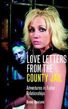 Hardcover Love Letters from the County Jail: Adventures in Failed Relationships Book