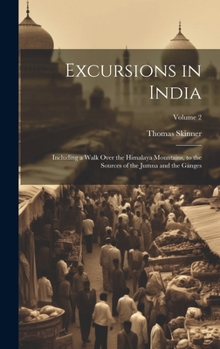 Hardcover Excursions in India: Including a Walk Over the Himalaya Mountains, to the Sources of the Jumna and the Ganges; Volume 2 Book