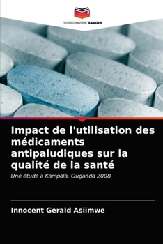 Paperback Impact de l'utilisation des médicaments antipaludiques sur la qualité de la santé [French] Book