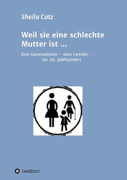 Paperback Weil sie eine schlechte Mutter ist ...: Drei Generationen - eine Familie - im 20. Jahrhundert [German] Book