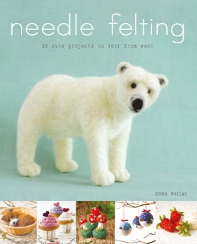 Paperback Needle Felting: 20 Cute Projects to Felt from Wool Book