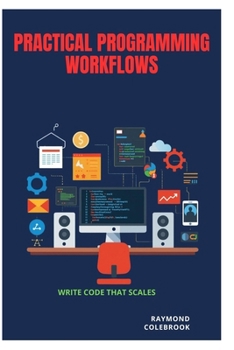Paperback Practical Programming Workflows: Write Code That Scales Book