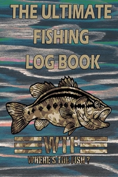 Paperback The Ultimate Fishing Log Book "Where the Fish": The Essential Accessory Notebook For The Fisherman To Record Fishing Trip Experiences Book