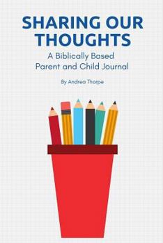 Paperback Sharing Our Thoughts: A Biblically Based Parent and Child Journal Book