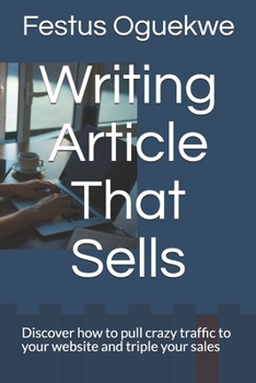 Paperback Writing Article That Sells: Discover how to pull crazy traffic to your website and triple your sales Book