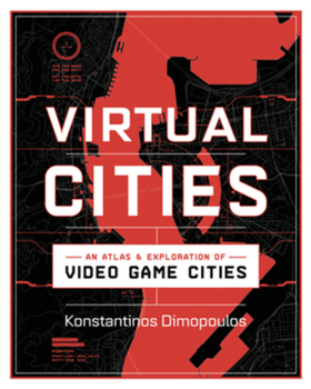Hardcover Virtual Cities: An Atlas & Exploration of Video Game Cities Book