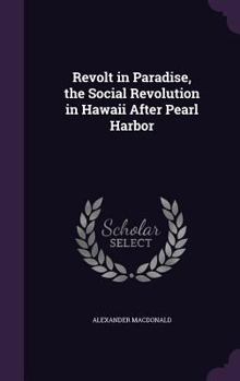 Hardcover Revolt in Paradise, the Social Revolution in Hawaii After Pearl Harbor Book