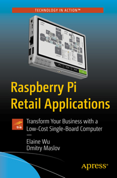 Paperback Raspberry Pi Retail Applications: Transform Your Business with a Low-Cost Single-Board Computer Book