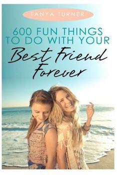 Paperback 600 Fun Things to Do with Your Best Friend Forever Book