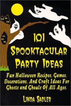 Paperback 101 Spooktacular Party Ideas: Fun Halloween Recipes, Games, Decorations and Craft Ideas for Ghosts and Ghouls of All Ages Book