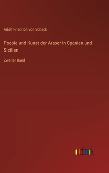Poesie und Kunst der Araber in Spanien und Sicilien: Zweiter Band