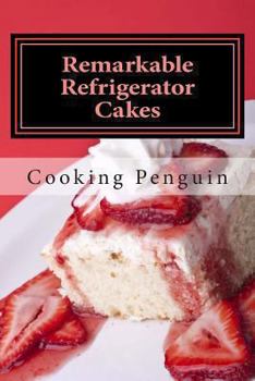 Paperback Remarkable Refrigerator Cakes: Quick and Delicious Refrigerator Cakes Book