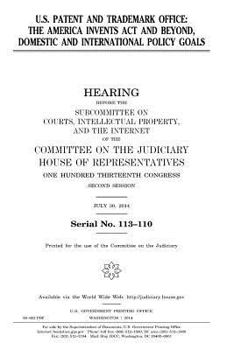 U.S. Patent and Trademark Office : the America Invents Act and beyond, domestic and international policy goals