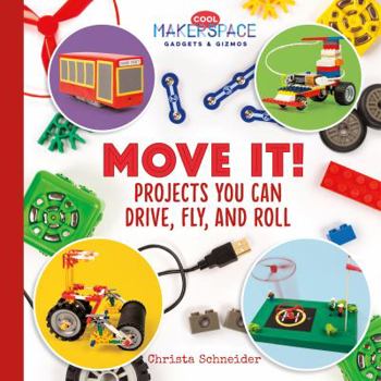 Move It! Projects You Can Drive, Fly, and Roll - Book  of the Cool Makerspace Gadgets & Gizmos