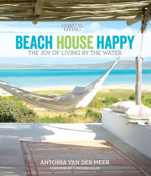 Hardcover Coastal Living Beach House Happy: The Joy of Living by the Water Book