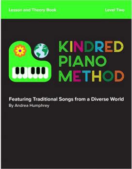 Paperback Kindred Piano Method - Lesson and Theory Book - Level Two: Featuring Songs from a Diverse World Book
