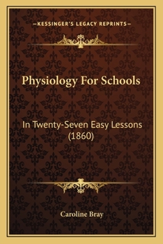 Paperback Physiology For Schools: In Twenty-Seven Easy Lessons (1860) Book