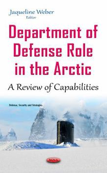 Hardcover Department of Defense Role in the Arctic: A Review of Capabilities Book