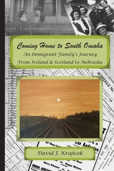 Paperback Coming Home to South Omaha: An Immigrant Family's Journey From Ireland & Scotland to Nebraska Book