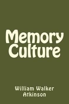 Memory Culture: The Art Of Observing, Remembering And Recalling (Timeless Wisdom Collection)