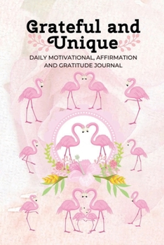 Paperback Grateful and Unique: (Flamingo Lovers) Daily Motivational, Affirmation and Gratitude Journal Book