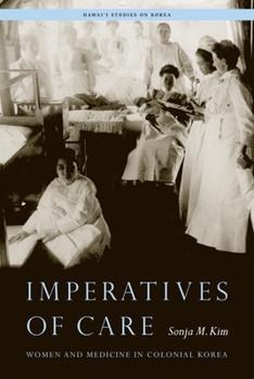 Imperatives of Care: Women and Medicine in Colonial Korea - Book  of the Hawai‘i Studies on Korea