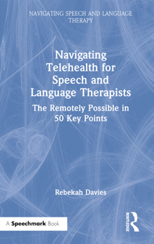 Hardcover Navigating Telehealth for Speech and Language Therapists: The Remotely Possible in 50 Key Points Book