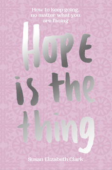 Hardcover Hope...Is the Thing: How to Keep Going, No Matter What You Are Facing Book