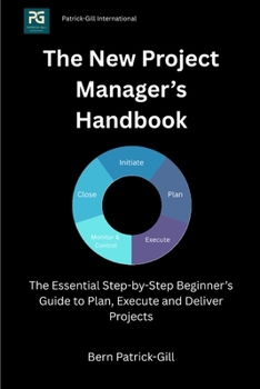 Paperback The New Project Manager's Handbook: The Essential Step-by-Step Beginner's Guide to Plan, Execute and Deliver Projects Book
