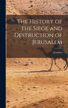 Hardcover The History of the Siege and Destruction of Jerusalem Book