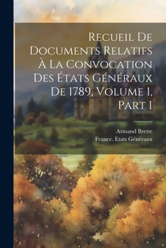 Paperback Recueil De Documents Relatifs À La Convocation Des États Généraux De 1789, Volume 1, part 1 [French] Book