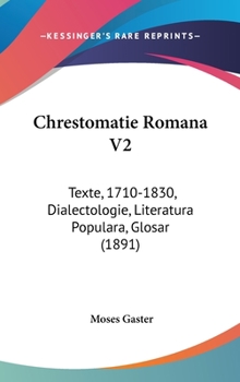 Chrestomatie Romana V2: Texte, 1710-1830, Dialectologie, Literatura Populara, Glosar