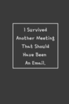 Paperback I Survived Another Meeting That Should Have Been An Email.: Weekly Planner, Funny Office Gag Gift Book