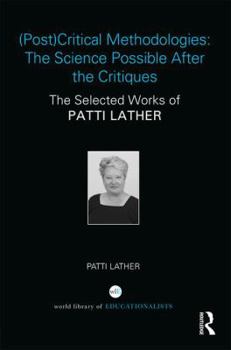 Hardcover (Post)Critical Methodologies: The Science Possible After the Critiques: The Selected Works of Patti Lather Book