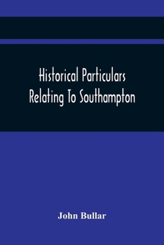 Paperback Historical Particulars Relating To Southampton Book