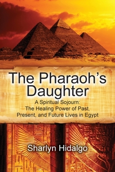 Paperback The Pharaoh's Daughter: A Spiritual Sojourn: The Healing Power of Past, Present, and Future Lives in Egypt Book