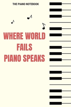Where World Fails Piano Speaks: Blank Music Sheet for Pianist, Songwriters, Composer, Musicians, Teachers and Students (6" x 9" - 120 Pages)