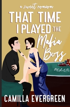 That Time I Played the Mafia Boss: A Sweet Romcom (That Time Tall Guys Required Therapy)