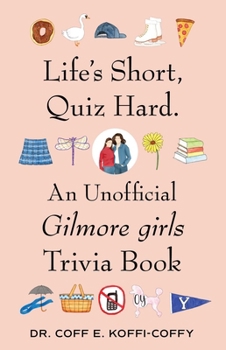 Paperback Life's Short, Quiz Hard.: An Unofficial Gilmore Girls Trivia Book