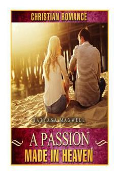 Paperback A Passion Made In Heaven: Christian Romance Book