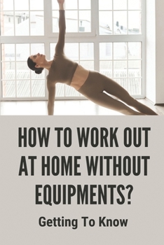 Paperback How To Work Out At Home Without Equipments?: Getting To Know: Home Workout No Equipment Book