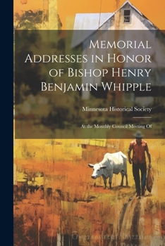 Paperback Memorial Addresses in Honor of Bishop Henry Benjamin Whipple: At the Monthly Council Meeting Of Book