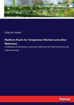 Paperback Platform Pearls for Temperance Workers and other Reformers: A Collection of Recitations and other Selections for Entertainments and Public Meetings Book
