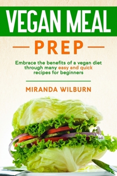 Paperback Vegan Meal Prep: Embrace the benefits of a vegan diet through many easy and quick recipes for beginners Book