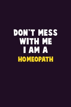 Paperback Don't Mess With Me, I Am A Homeopath: 6X9 Career Pride 120 pages Writing Notebooks Book