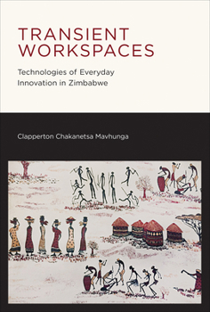 Paperback Transient Workspaces: Technologies of Everyday Innovation in Zimbabwe Book