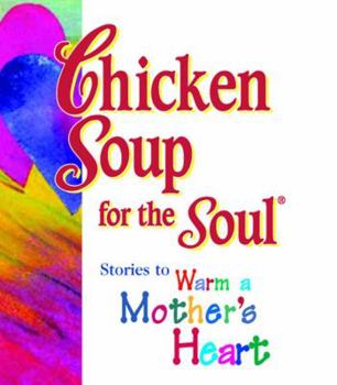 Hardcover Chicken Soup for the Soul: Stories to Warm a Mother's Heart Book