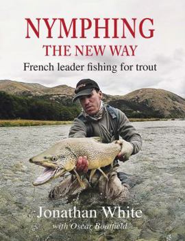 Hardcover Nymphing - The New Way: French Leader Fishing for Trout Book