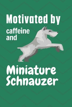 Paperback Motivated by caffeine and Miniature Schnauzer: For Miniature Schnauzer Dog Fans Book